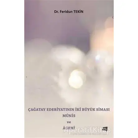 Çağatay Edebiyatının İki Büyük Siması Münis ve Agehi - Feridun Tekin - Gece Kitaplığı