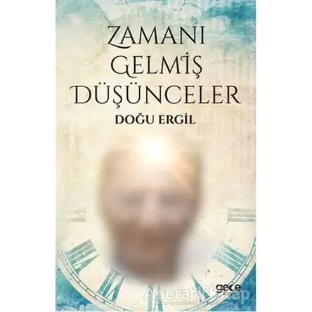 Zamanı Gelmiş Düşünceler - Doğu Ergil - Gece Kitaplığı