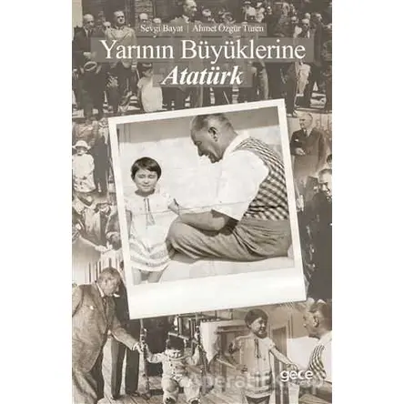 Yarının Büyüklerine Atatürk - Sevgi Bayat - Gece Kitaplığı