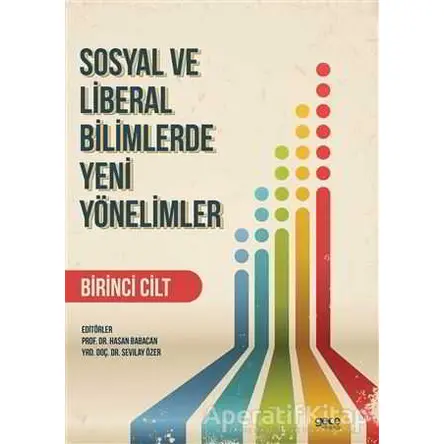 Sosyal ve Liberal Bilimlerde Yeni Yönelimler 1. Cilt - Sevilay Özer - Gece Kitaplığı