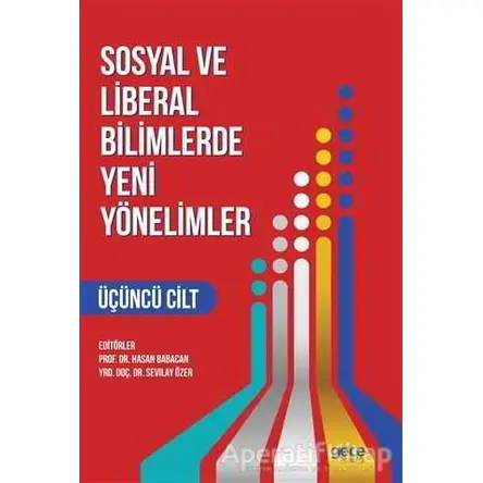 Sosyal ve Liberal Bilimlerde Yeni Yönelimler 3. Cilt - Sevilay Özer - Gece Kitaplığı