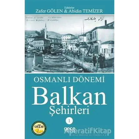 Osmanlı Dönemi Balkan Şehirleri 1 - Zafer Gölen - Gece Kitaplığı