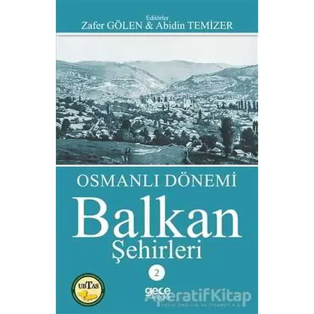 Osmanlı Dönemi Balkan Şehirleri 2 - Zafer Gölen - Gece Kitaplığı