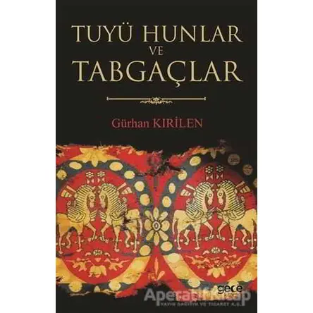 Tuyü Hunlar ve Tabgaçlar - Gürhan Kırilen - Gece Kitaplığı