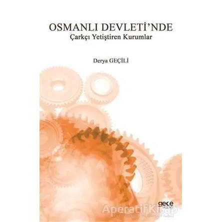 Osmanlı Devletinde Çarkçı Yetiştiren Kurumlar - Derya Geçili - Gece Kitaplığı