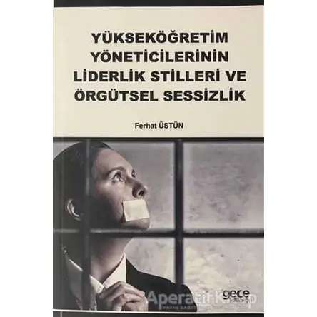Yükseköğretim Yöneticilerinin Liderlik Stilleri ve Örgütsel Sessizlik
