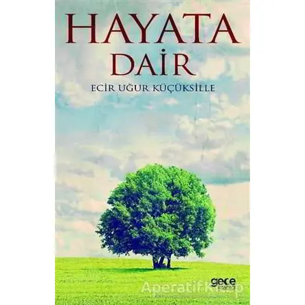 Hayata Dair - Ecir Uğur Küçüksille - Gece Kitaplığı