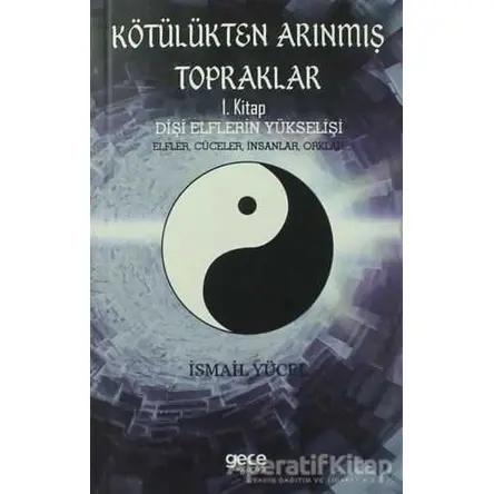 Kötülükten Arınmış Topraklar: Dişi Elflerin Yükselişi 1. Kitap - İsmail Yücel - Gece Kitaplığı