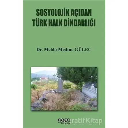 Sosyolojik Açıdan Türk Halkın Dindarlığı - Melda Medine Güleç - Gece Kitaplığı