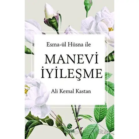 Esma-ül Hüsna ile Manevi İyileşme - Ali Kemal Kastan - Hayat Yayınları