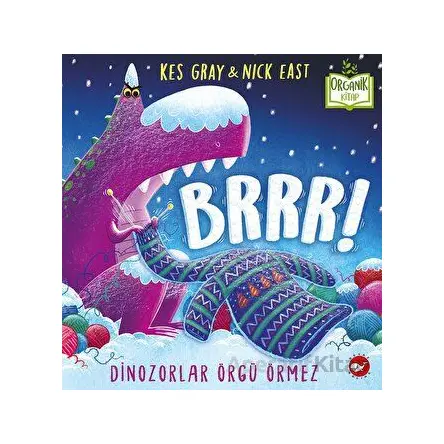 Brrr! Dinozorlar Örgü Örmez - Kes Gray - Beyaz Balina Yayınları