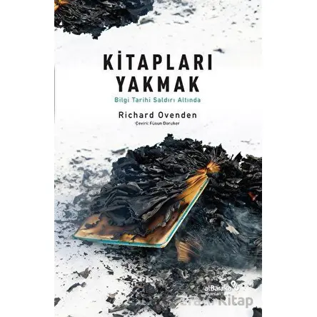 Kitapları Yakmak: Bilgi Tarihi Saldırı Altında - Richard Ovenden - Albaraka Yayınları