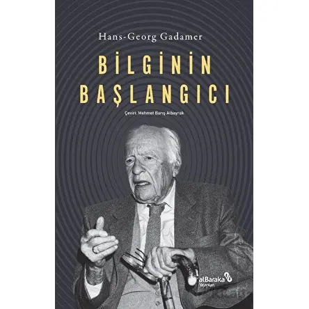 Bilginin Başlangıcı - Hans-Georg Gadamer - Albaraka Yayınları