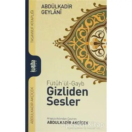 Fütuhül-Gayb - Gizliden Sesler - Abdülkadir Geylani - Kurtuba Kitap