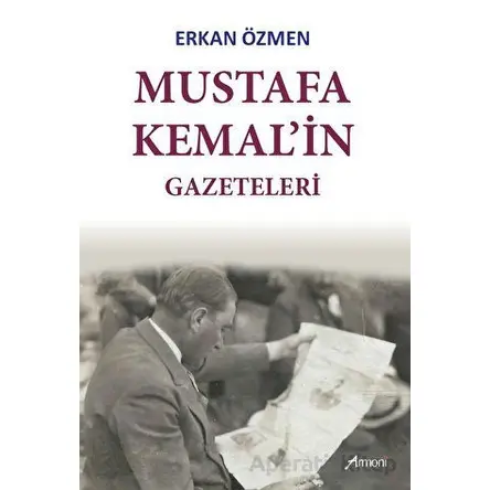 Mustafa Kemalin Gazeteleri - Erkan Özmen - Armoni Yayıncılık