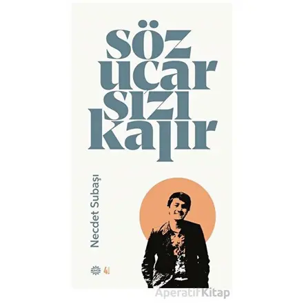 Söz Uçar Sızı Kalır - Necdet Subaşı - Mahya Yayınları