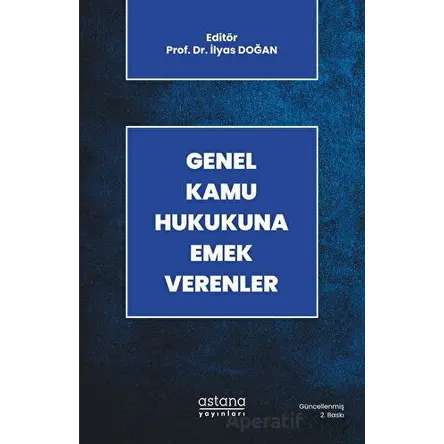 Genel Kamu Hukukuna Emek Verenler - İlyas Doğan - Astana Yayınları