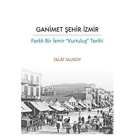 Ganimet Şehir İzmir - Talat Ulusoy - Sakin Kitap