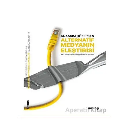 Anaakım Çökerken Alternatif Medyanın Eleştirisi - Vahdet Mesut Ayan - um:ag Yayınları
