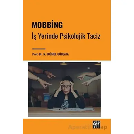 Mobbing - İş Yerinde Psikolojik Taciz - R. Tuğrul Oğulata - Gazi Kitabevi