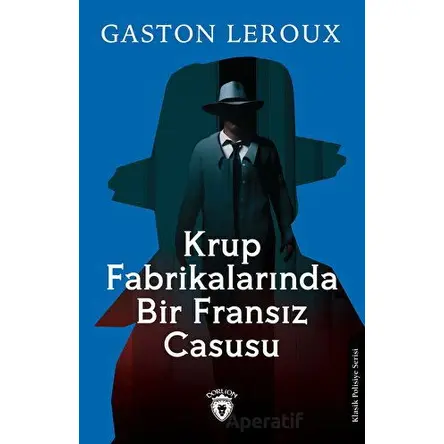 Krup Fabrikalarında Bir Fransız Casusu - Gaston Leroux - Dorlion Yayınları