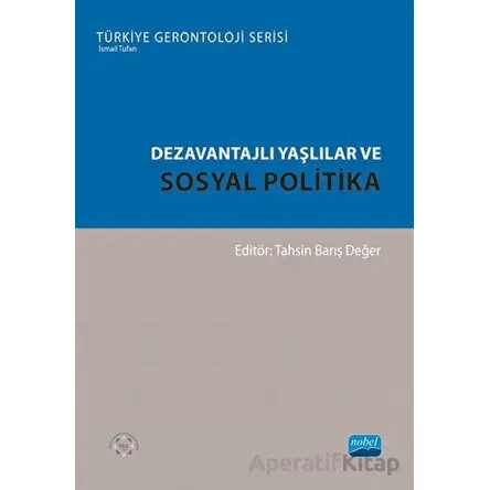 Dezavantajlı Yaşlılar ve Sosyal Politika - Kolektif - Nobel Akademik Yayıncılık