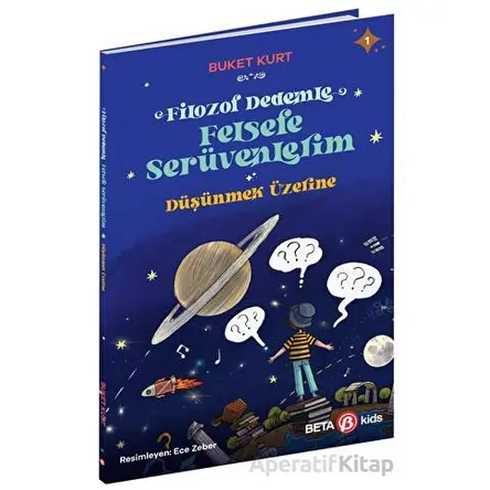 Filozof Dedemle Felsefe Serüvenlerim - Düşünmek Üzerine - Buket Kurt - Beta Kids