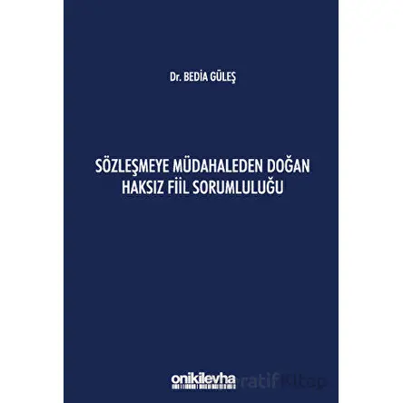 Sözleşmeye Müdahaleden Doğan Haksız Fiil Sorumluluğu - Bedia Güleş - On İki Levha Yayınları