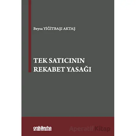 Tek Satıcının Rekabet Yasağı - Beyza Yiğitbaşı Aktaş - On İki Levha Yayınları