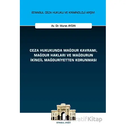 Ceza Hukukunda Mağdur Kavramı, Mağdur Hakları ve Mağdurun İkincil Mağduriyetten Korunması