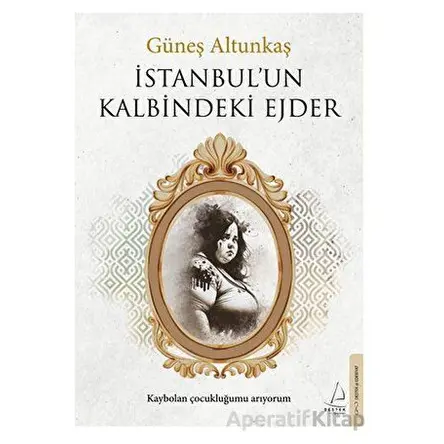 İstanbul’un Kalbindeki Ejder - Güneş Altunkaş - Destek Yayınları