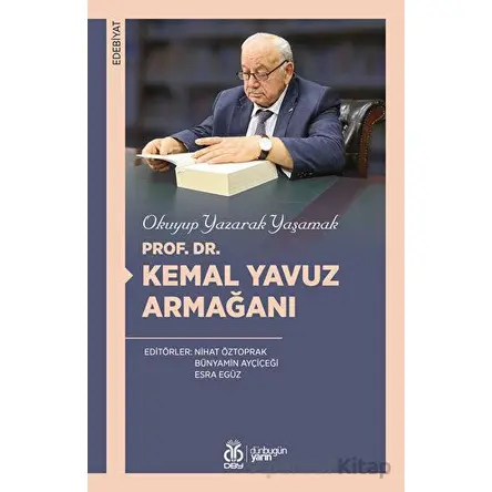 Okuyup Yazarak Yaşamak - Prof. Dr. Kemal Yavuz Armağanı - Nihat Öztoprak - DBY Yayınları