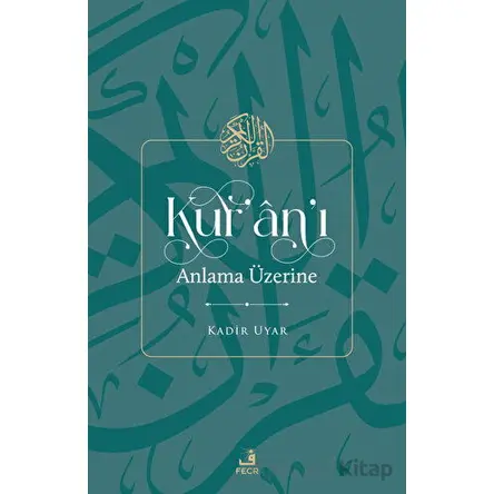 Kuranı Anlama Üzerine - Kadir Uyar - Fecr Yayınları