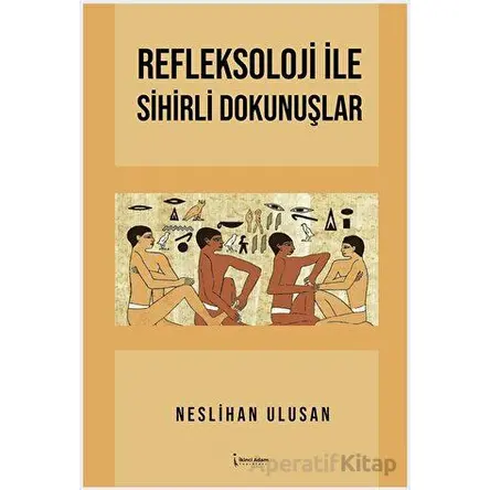Refleksoloji İle Sihirli Dokunuşlar - Neslihan Ulusan - İkinci Adam Yayınları
