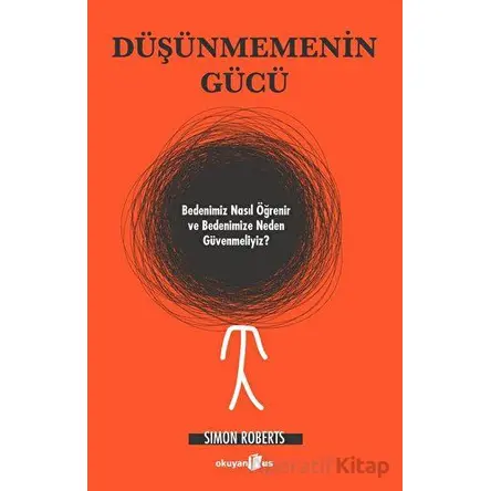 Düşünmemenin Gücü - Simon Roberts - Okuyan Us Yayınları