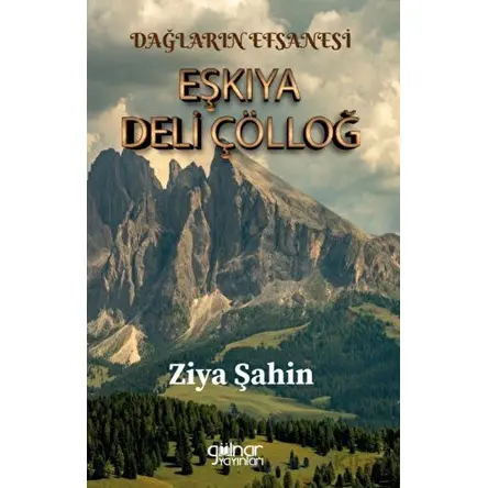 Dağların Efsanesi Eşkıya Deli Çölloğ - Ziya Şahin - Gülnar Yayınları