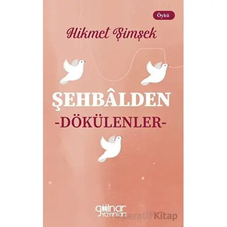 Şehbalden Dökülenler - Hikmet Şimşek - Gülnar Yayınları