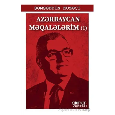 Azerbaycan Makalelerim - Şemseddin Kuzeçi - Gülnar Yayınları