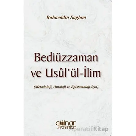 Bediüzzaman ve Usul’ül-ilim - Bahaeddin Sağlam - Gülnar Yayınları