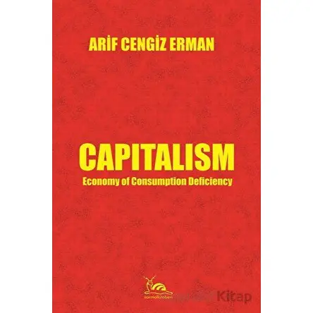Capitalism - Economy of Consumption Deficiency - Arif Cengiz Erman - Sarmal Kitabevi