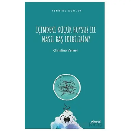 İçimdeki Küçük Huysuz İle Nasıl Baş Edebilirim? - Christina Verner - Armoni Yayıncılık