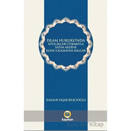 İslam Hukukunda Nitelikleri İtibarıyla Satım Akdine Konu Olamayan Mallar