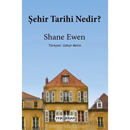Şehir Tarihi Nedir? - Shane Ewen - Yeni İnsan Yayınevi