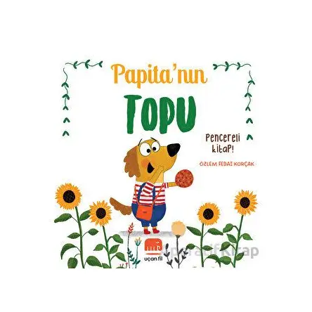 Papita’nın Topu - Özlem Fedai Korçak - Uçan Fil Yayınları