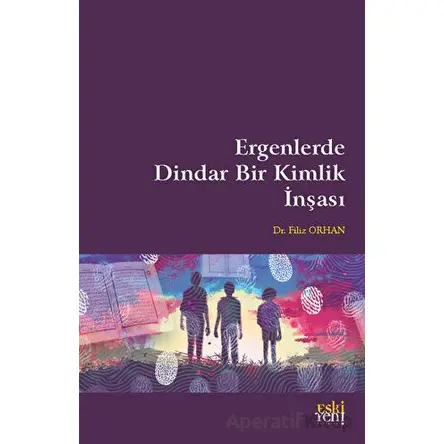 Ergenlerde Dindar Bir Kimlik İnşası - Filiz Orhan - Eski Yeni Yayınları