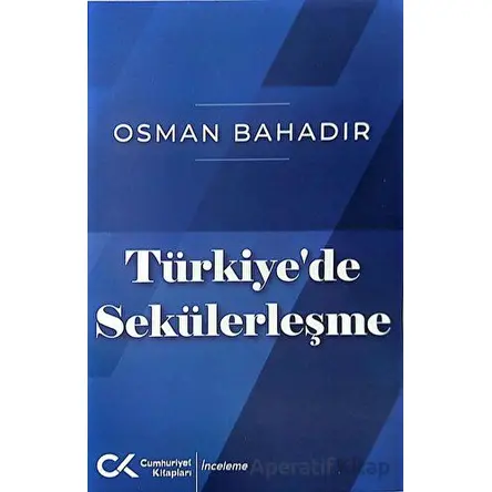 Türkiyede Sekülerleşme - Osman Bahadır - Cumhuriyet Kitapları