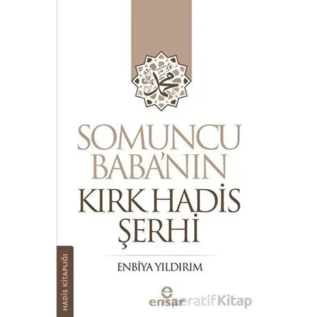 Somuncu Baba’nın Kırk Hadis Şerhi - Enbiya Yıldırım - Ensar Neşriyat