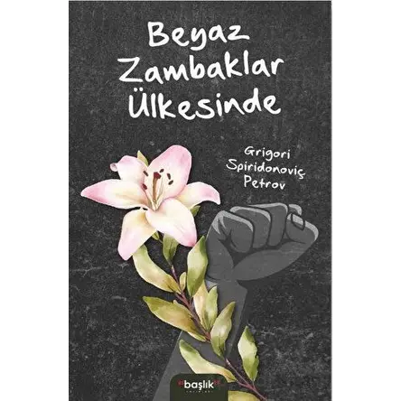 Beyaz Zambaklar Ülkesinde - Grigori Spiridonoviç Petrov - Başlık Yayınları