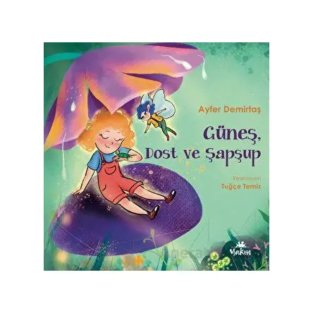 Güneş, Dost ve Şapşup - Ayfer Demirtaş - Yakın Kitabevi