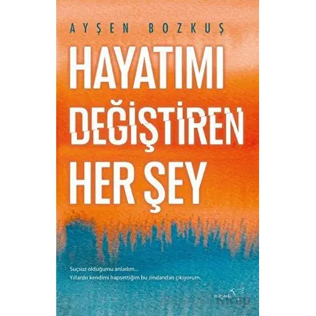 Hayatımı Değiştiren Her Şey - Ayşen Bozkuş - Müptela Yayınları